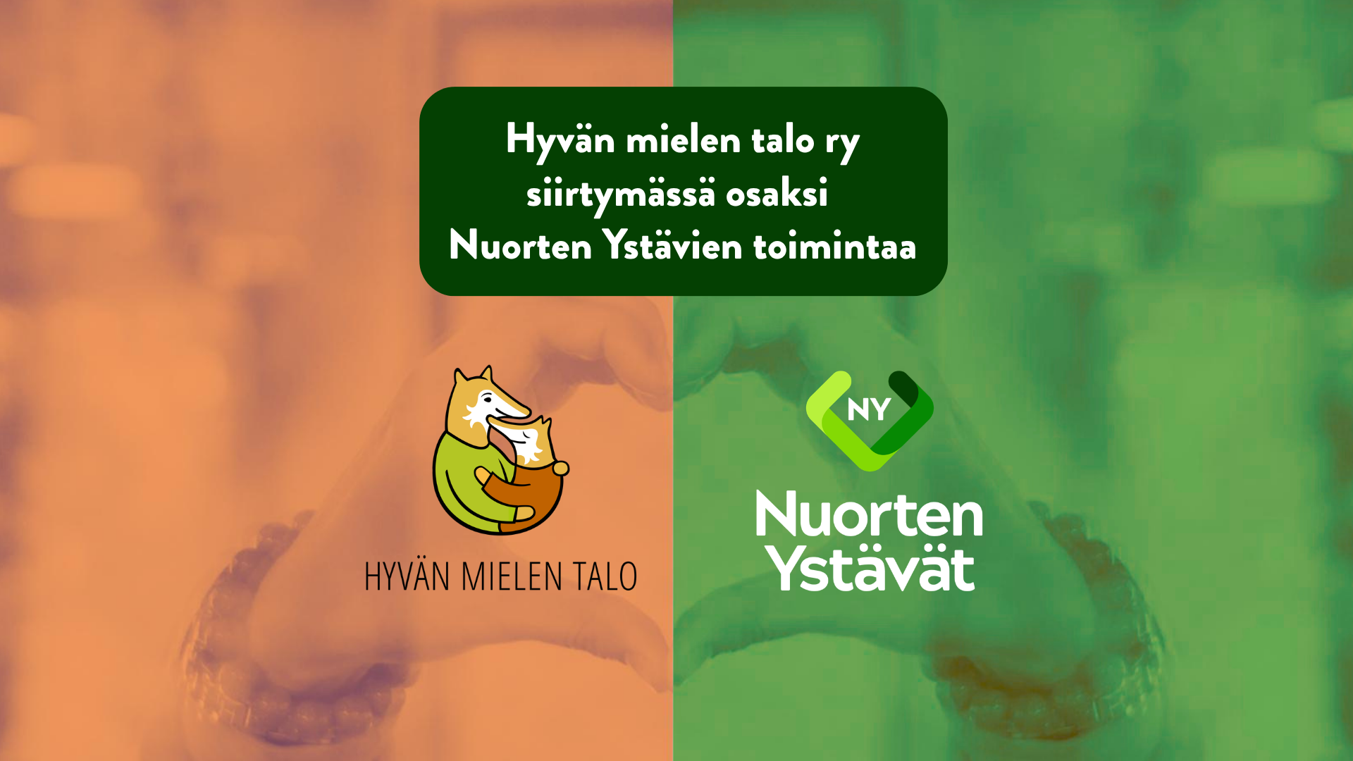 Nuorten Ystävien ja Hyvänmielen talon logot sekä taustalla kädet sydämen muodossa. Taustaväreinä vihreä ja oranssi.
